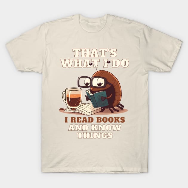 That's What I Do I Read Books And Know Things T-Shirt by T-signs